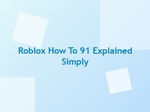 How to Use Roblox 91 Explained Simply