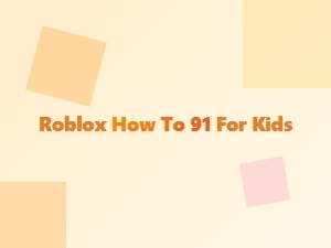 How to Play Roblox 91 Safely for Kids