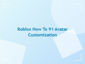 How to Customize Your Roblox 91 Avatar