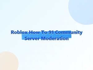 How to Moderate Your Roblox 91 Community Server
