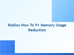 How to Reduce Memory Usage in Roblox 91