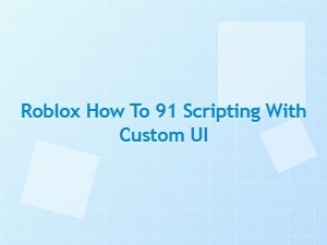 How to Create Custom Ui in Roblox 91 Scripting