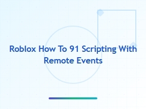 How to Use Remote Events in Roblox 91 Scripting